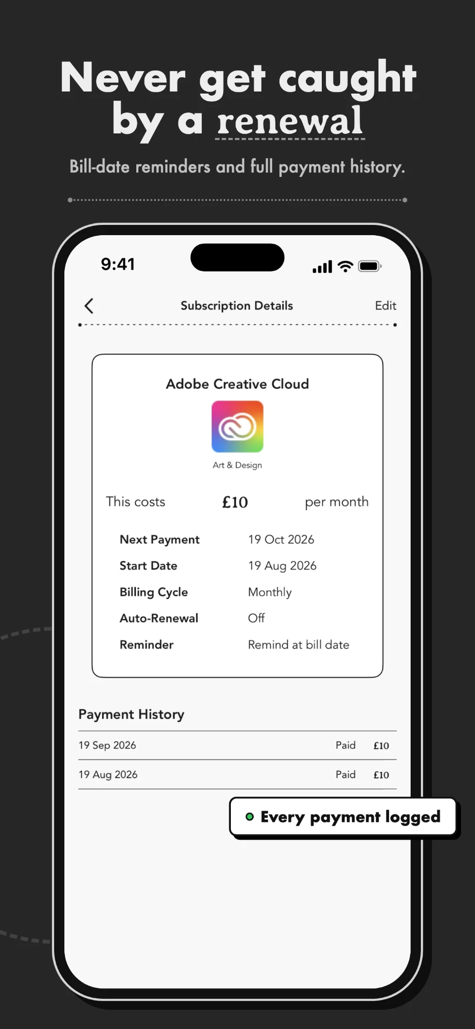 Never get caught by a renewal. Subscription details with bill-date reminder and payment history
